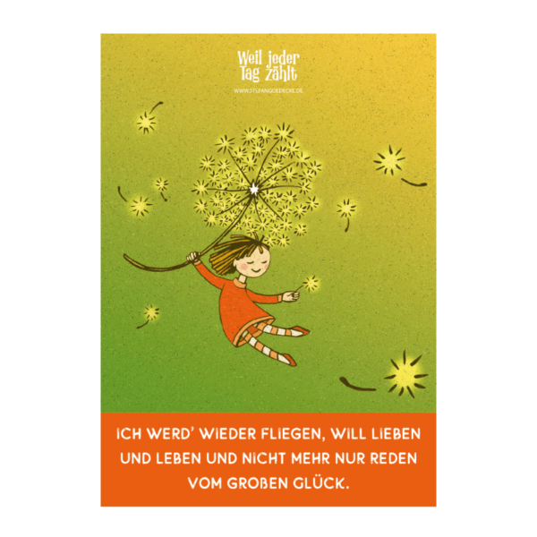 Postkarte „Ich werd' wieder fliegen, will lieben und leben und nicht mehr nur reden vom großen Glück.“